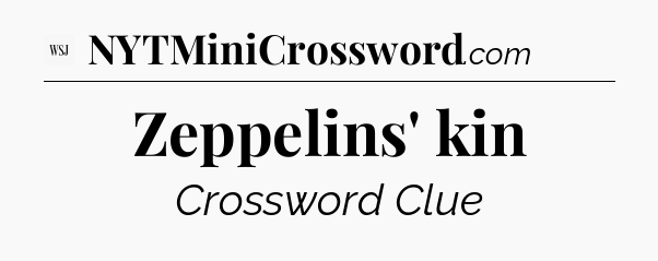 Zeppelins' kin - WSJ Crossword