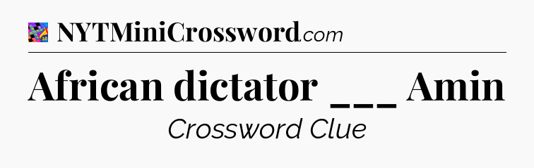 African dictator ___ Amin Crossword Clue
