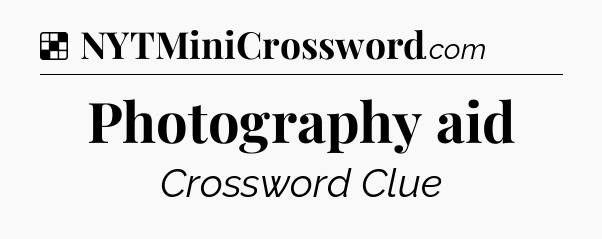 Solution: Photography aid - NYT Crossword