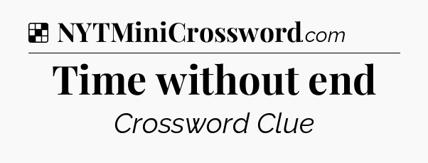 Solution: Time without end - NYT Crossword