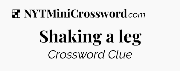 Solution: Shaking a leg - NYT Crossword