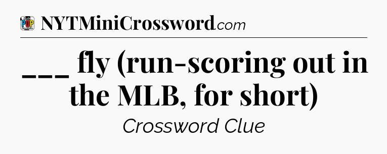 ___ fly (run-scoring out in the MLB, for short) Crossword Clue