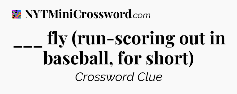 ___ fly (run-scoring out in baseball, for short) Crossword Clue