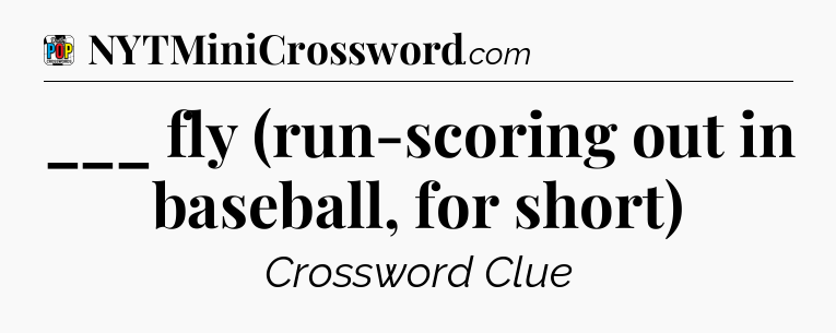 ___ fly (run-scoring out in baseball, for short) Crossword Clue