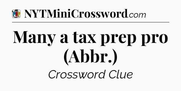 Many a tax prep pro (Abbr.) Crossword Clue
