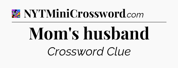 Mom's husband Crossword Clue