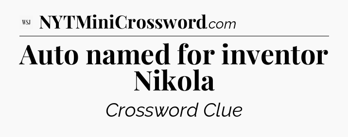 Auto named for inventor Nikola - WSJ Crossword
