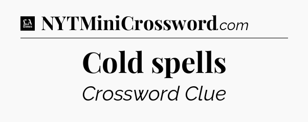 Cold spells - LA Times Crossword