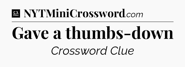 Gave a thumbs-down - LA Times Crossword