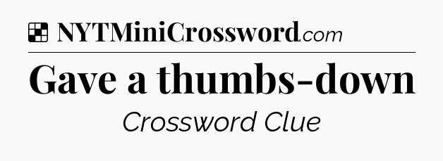 Solution: Gave a thumbs-down - NYT Crossword