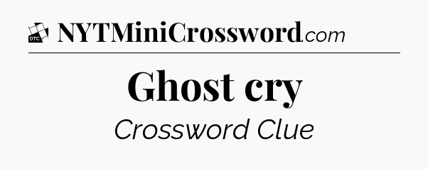 Ghost cry - Daily Themed Classic Crossword