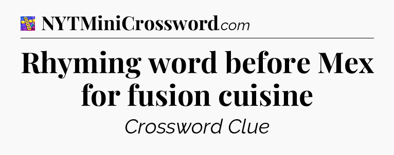 Rhyming word before Mex for fusion cuisine Codycross