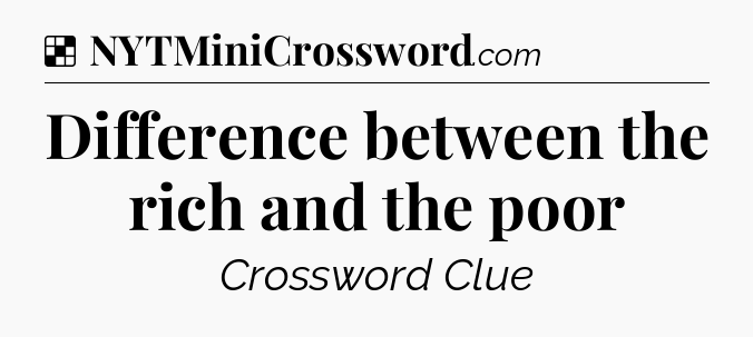 Solution: Difference between the rich and the poor - NYT Crossword