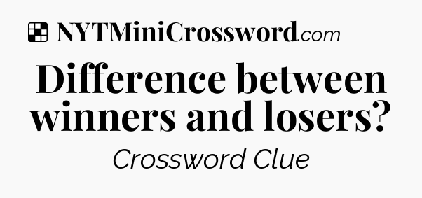 Solution: Difference between winners and losers - NYT Crossword