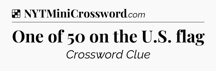 Solution: One of 50 on the U.S. flag - NYT Crossword