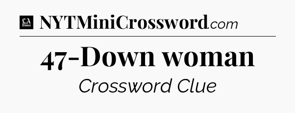 47-Down woman - LA Times Crossword