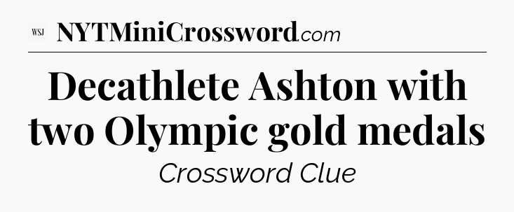 Decathlete Ashton with two Olympic gold medals - WSJ Crossword