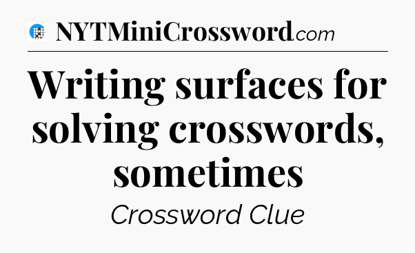 Writing surfaces for solving crosswords, sometimes Crossword Clue