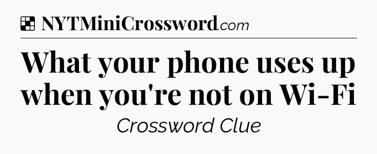 Solution: What your phone uses up when you're not on Wi-Fi - NYT Crossword
