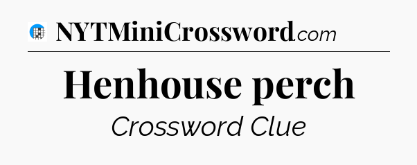 Henhouse perch Crossword Clue