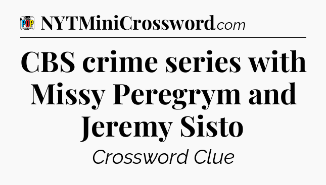 CBS crime series with Missy Peregrym and Jeremy Sisto Crossword Clue