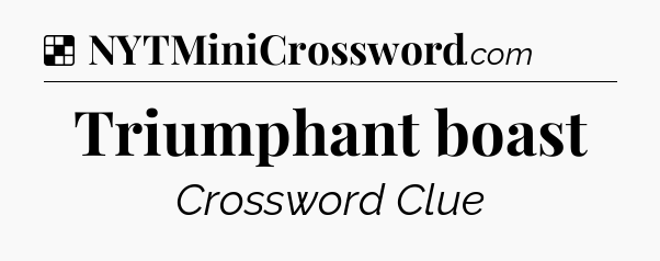 Solution: Triumphant boast - NYT Crossword