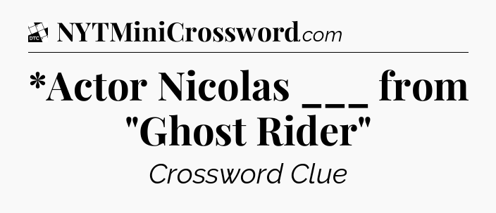 *Actor Nicolas ___ from 