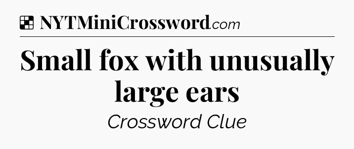 Solution: Small fox with unusually large ears - NYT Crossword