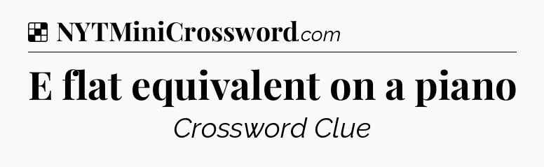 Solution: E flat equivalent on a piano - NYT Crossword