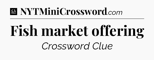 Fish market offering - LA Times Crossword