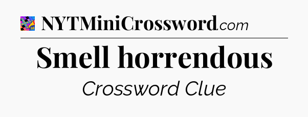 Smell horrendous Crossword Clue
