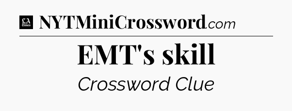 EMT's skill - LA Times Crossword