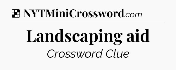 Solution: Landscaping aid - NYT Crossword