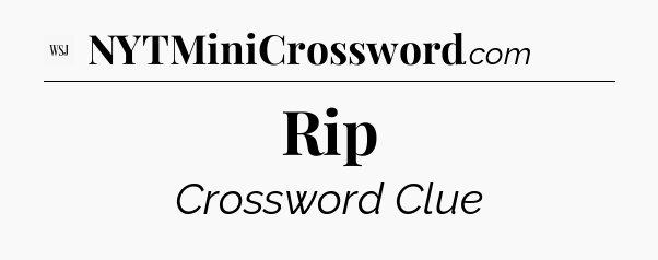 Rip - WSJ Crossword