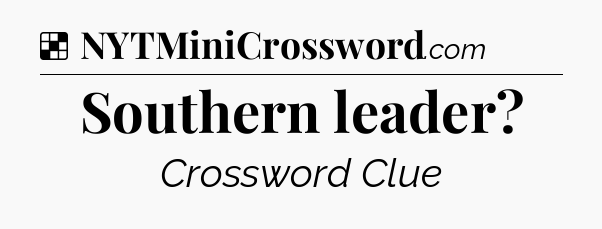 Solution: Southern leader - NYT Crossword