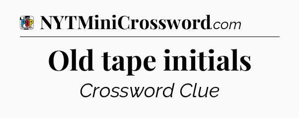 Old tape initials Crossword Clue