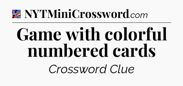 Game with colorful numbered cards Crossword Clue