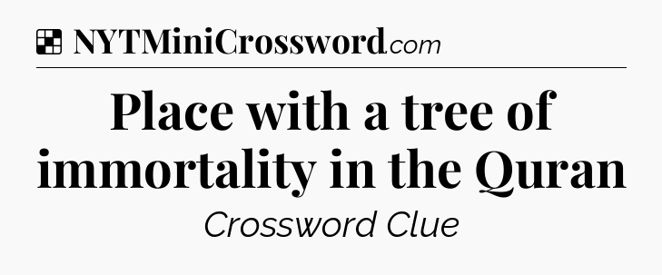 Solution: Place with a tree of immortality in the Quran - NYT Crossword