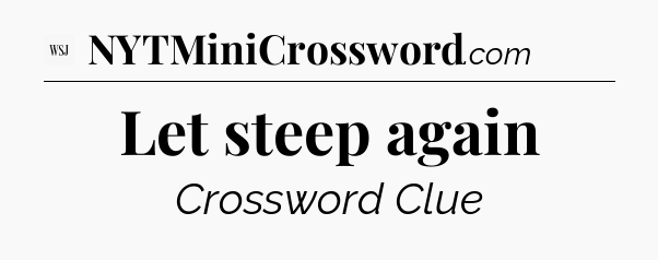 Let steep again - WSJ Crossword