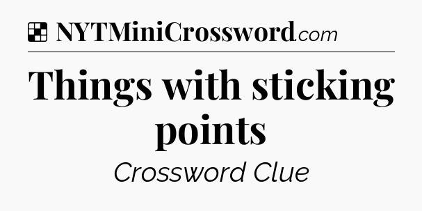 Solution: Things with sticking points - NYT Crossword