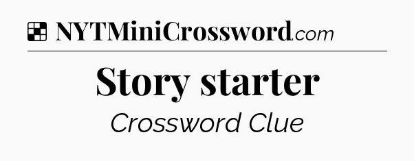 Solution: Story starter - NYT Crossword