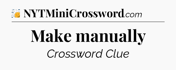 Make manually - 7 Little Words