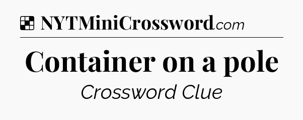 Solution: Container on a pole - NYT Crossword