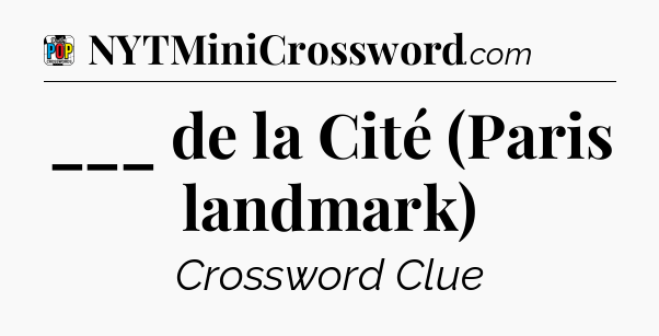 ___ de la Cité (Paris landmark) Crossword Clue
