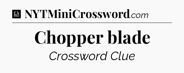 Chopper blade - LA Times Crossword