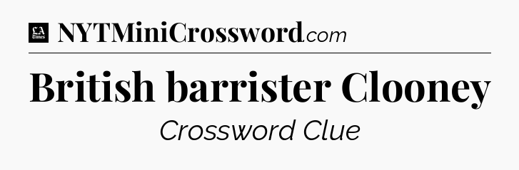 British barrister Clooney - LA Times Crossword
