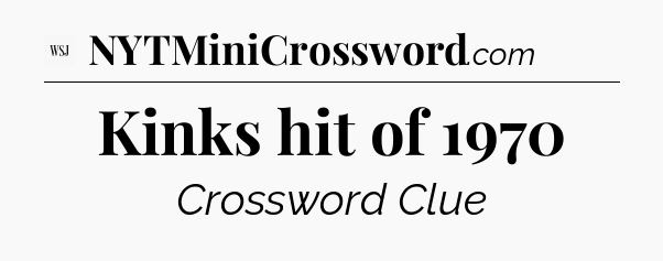 Kinks hit of 1970 - WSJ Crossword