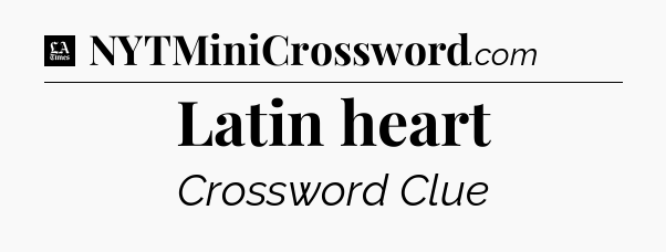 Latin heart - LA Times Crossword