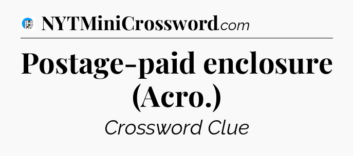 Postage-paid enclosure (Acro.) Crossword Clue