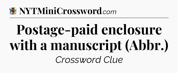 Postage-paid enclosure with a manuscript (Abbr.) Crossword Clue